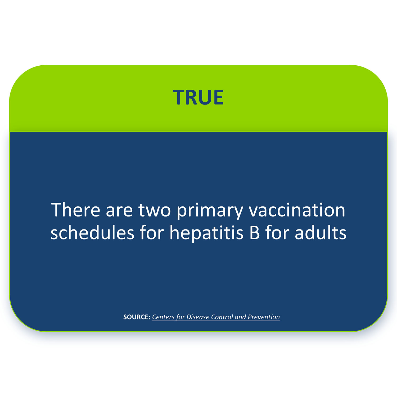 TRUE: There are two primary vaccination schedules for hepatitis B for adults, offering flexibility depending on the vaccine used A 4-dose regimen may be used for specific populations or circumstances
