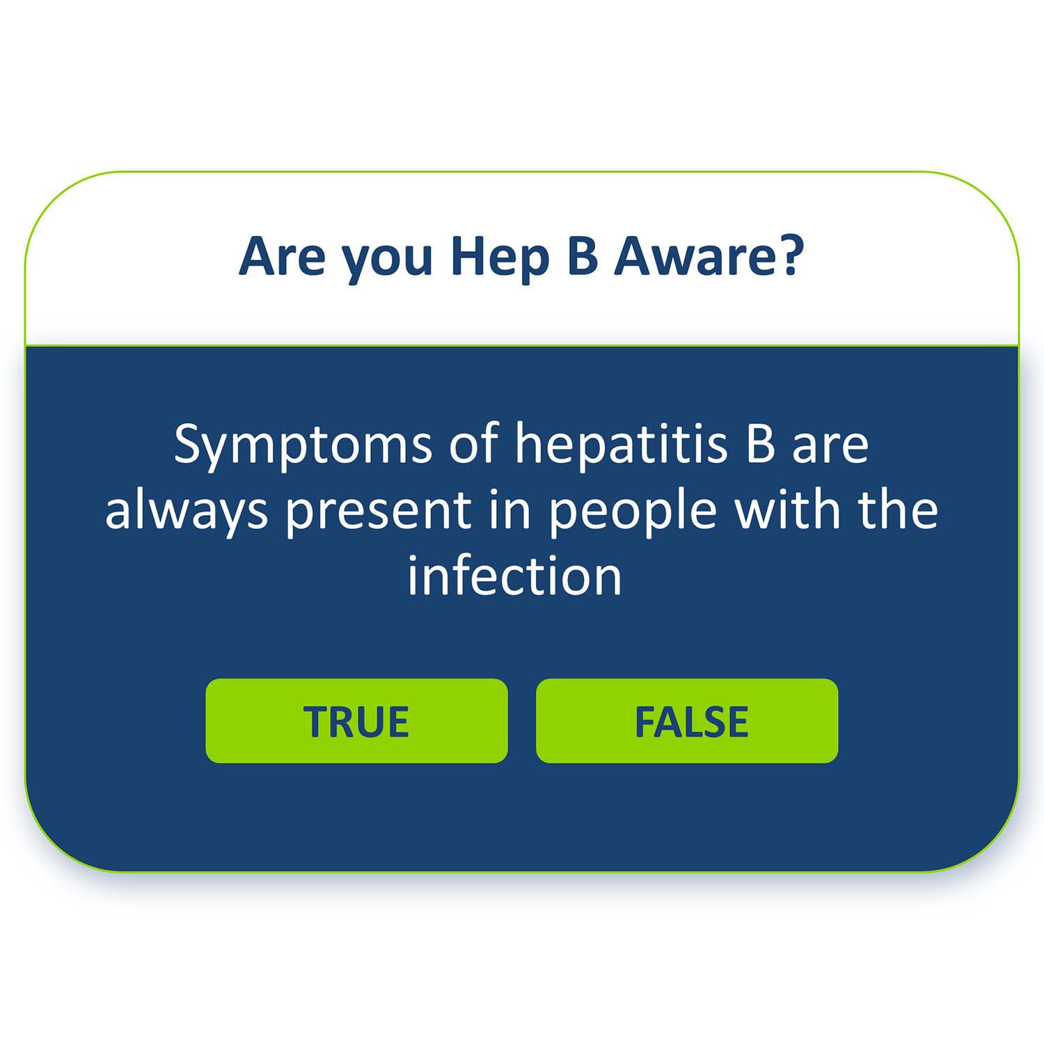 Symptoms of hepatitis B are always present in people with the infection, True or False