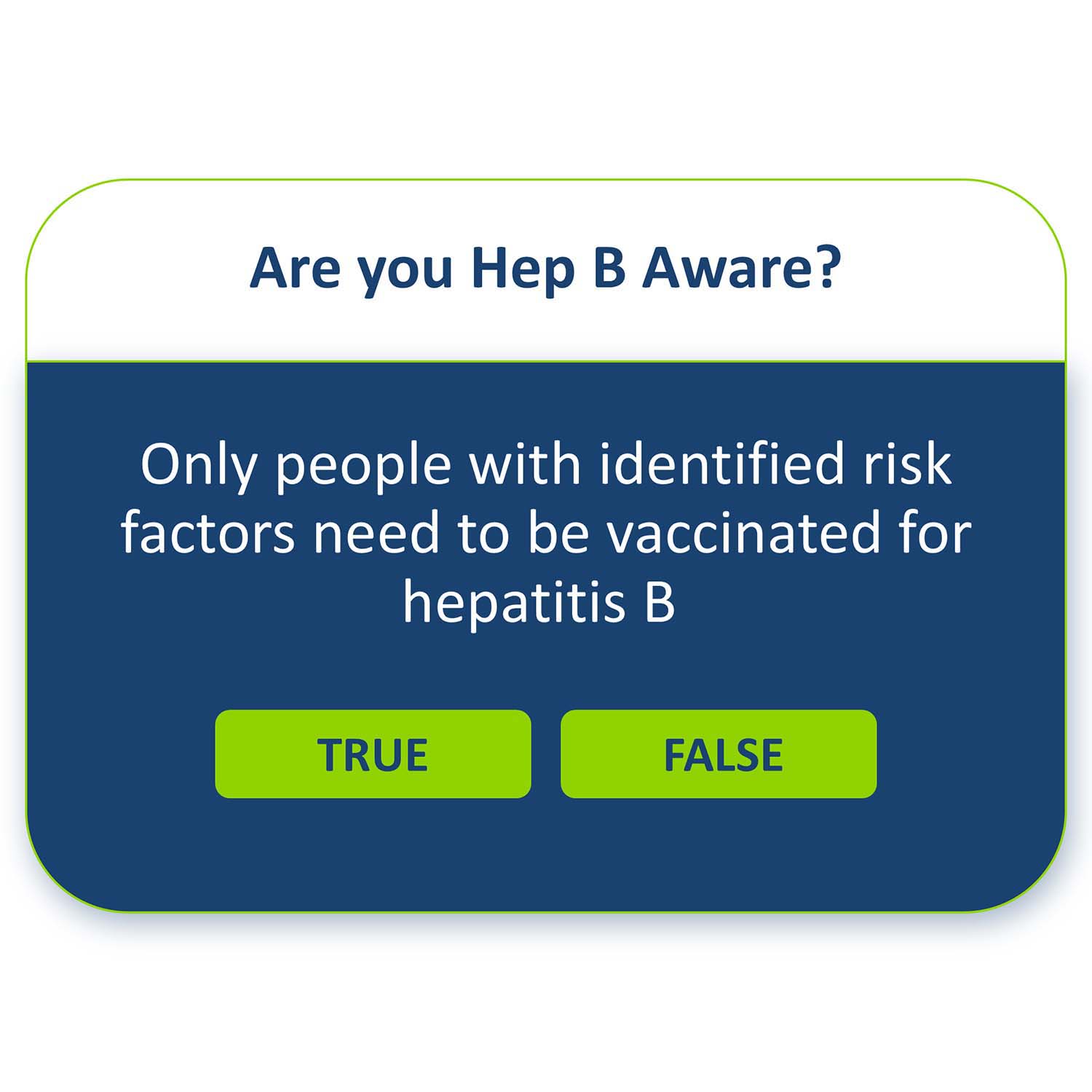 Only people with identified risk factors need to be vaccinated for hepatitis B, True or False